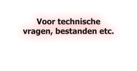 Voor technische vragen, bestanden etc.