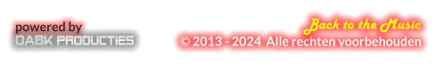 © 2013 - 2024  Alle rechten voorbehouden Back to the Music powered by DABK Producties