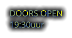 DOORS OPEN 19:30uur