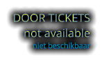 DOOR TICKETS not available niet beschikbaar